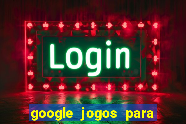 google jogos para ganhar dinheiro